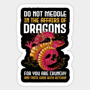 Do Not Meddle In The Affairs Of Dragons For You Are Crunchy Sticker